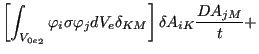 $\displaystyle \left[ \int _{{V_{0e}}_2} \varphi _{i} \sigma \varphi _j dV_e \delta _{KM} \right] \delta A_{iK} \frac{D A_{jM}}{t} +$