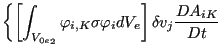 $\displaystyle \left\{ \left[ \int _{{V_{0e}}_2} \varphi _{i,K} \sigma \varphi _i dV_e \right] \delta v_j \frac{DA_{iK}}{Dt} \right.$