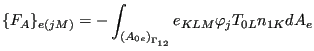 $\displaystyle \{F_{A}\}_{e(jM)}=- \int_{{(A_{0e})}_{\Gamma _{12}}} e_{KLM} \varphi_j T_{0L} n_{1K} dA_e$