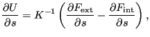 $\displaystyle \frac{\partial U}{\partial s} = K^{-1} \left( \frac{\partial F_{\text{ext}}}{\partial s}-\frac{\partial F_{\text{int}}}{\partial s} \right),$