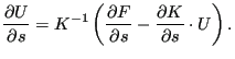 $\displaystyle \frac{\partial U}{\partial s} = K^{-1} \left( \frac{\partial F}{\partial s}-\frac{\partial K}{\partial s} \cdot U \right).$