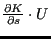 $ \frac{\partial K}{\partial s} \cdot U$