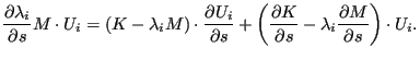 $\displaystyle \frac{\partial \lambda_i}{\partial s} M \cdot U_i = (K - \lambda_...
...ial K}{\partial s} - \lambda_i \frac{\partial M}{\partial s} \right) \cdot U_i.$