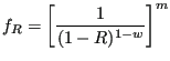 $\displaystyle f_R = \left[ \frac{1}{(1-R)^{1-w}} \right]^m$