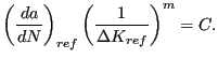 $\displaystyle \left ( \frac{da}{dN} \right ) _{ref} \left ( \frac{1}{\Delta K_{ref}} \right )^m = C.$