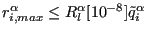 $ r^{\alpha}_{i,max} \le R_l^\alpha [10^{-8}] \tilde{q}^{\alpha}_i$