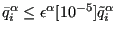 $ \bar{q}^{\alpha}_i \le \epsilon^\alpha [10^{-5}] \tilde{q}^{\alpha}_i$