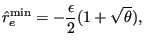 $\displaystyle \hat{r}_e^{\text{min}} = -\frac{\epsilon}{2} (1 + \sqrt{\theta}),$