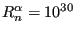 $ R^{\alpha}_n=10^{30}$