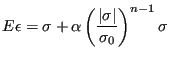 $\displaystyle E\epsilon=\sigma + \alpha \left( \frac {\left\vert \sigma \right\vert }{\sigma_0} \right)^{n-1}\sigma$