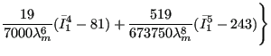 $\displaystyle \frac{19}{7000\lambda_m^6}(\bar{I}_1^4-81)+\frac{519}{673750\lambda_m^8}(\bar{I}_1^5-243) \Bigg\}$