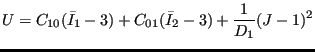 $\displaystyle U=C_{10}(\bar{I}_1-3)+C_{01}(\bar{I}_2-3)+\frac{1}{D_1}(J-1)^2$