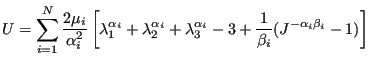 $\displaystyle U=\sum_{i=1}^{N} \frac{2 \mu_i}{\alpha_i^2} \left[ \lambda_1^{\al...
...ha_i}+\lambda_3^{\alpha_i}-3+\frac{1}{\beta_i}(J^{-\alpha_i \beta_i}-1) \right]$