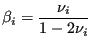 $\displaystyle \beta_i=\frac{ \nu_i}{1 -2 \nu_i}$