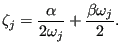 $\displaystyle \zeta_j=\frac{\alpha}{2 \omega_j}+ \frac{\beta \omega_j}{2}.$