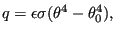 $\displaystyle q=\epsilon \sigma (\theta^4 -\theta_0^4),$