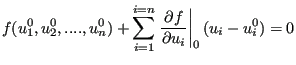 $\displaystyle f(u^0_1,u^0_2,....,u^0_n)+\sum_{i=1}^{i=n}\left. \frac{\partial f}{\partial u_i} \right\vert _0 (u_i-u^0_i)=0$