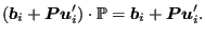 $\displaystyle (\boldsymbol{b}_i + \boldsymbol{Pu}_i') \cdot \mathbb{P} = \boldsymbol{b}_i + \boldsymbol{Pu}_i'.$