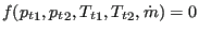 $\displaystyle f({p_t}_1,{p_t}_2,{T_t}_1,{T_t}_2,\dot{m})=0$