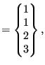 $\displaystyle =\begin{Bmatrix}1 \\ 1 \\ 2 \\ 3 \end{Bmatrix},$