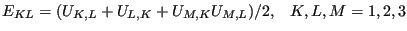 $\displaystyle E_{KL}=(U_{K,L}+U_{L,K}+U_{M,K} U_{M,L})/2,\;\;\;K,L,M=1,2,3$