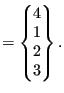 $\displaystyle =\begin{Bmatrix}4 \\ 1 \\ 2 \\ 3 \end{Bmatrix}.$