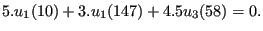 $\displaystyle 5. u_1(10) + 3. u_1(147) + 4.5 u_3(58)=0.$