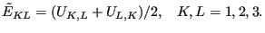 $\displaystyle \tilde{E}_{KL}=(U_{K,L}+U_{L,K})/2,\;\;\;K,L=1,2,3.$