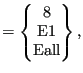 $\displaystyle =\begin{Bmatrix}8 \\ \text{E1} \\ \text{Eall} \end{Bmatrix},$