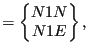 $\displaystyle =\begin{Bmatrix}N1N \\ N1E \end{Bmatrix},$