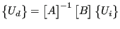 $\displaystyle \begin{Bmatrix}U_d \end{Bmatrix} = \begin{bmatrix}A \end{bmatrix} ^{-1} \begin{bmatrix}B \end{bmatrix} \begin{Bmatrix}U_i \end{Bmatrix}$