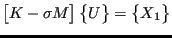 $\displaystyle \begin{bmatrix}K - \sigma M \end{bmatrix} \begin{Bmatrix}U \end{Bmatrix} = \begin{Bmatrix}X_1 \end{Bmatrix}$