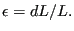 $\displaystyle \epsilon=dL/L.$