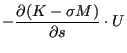 $\displaystyle -\frac{\partial (K- \sigma M)}{\partial s} \cdot U$