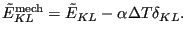 $\displaystyle \tilde{E}_{KL}^{\text{mech}} = \tilde{E}_{KL} - \alpha \Delta T \delta_{KL}.$