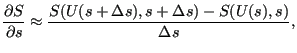 $\displaystyle \frac{\partial S}{\partial s} \approx \frac{S(U(s+\Delta s),s+\Delta s)-S(U(s),s)}{\Delta s},$