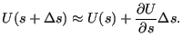 $\displaystyle U(s+\Delta s) \approx U(s) + \frac{\partial{U}}{\partial{s}} \Delta s.$