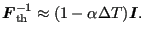 $\displaystyle \boldsymbol{F}_{\text{th}}^{-1} \approx (1-\alpha \Delta T) \boldsymbol{I}.$