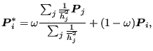 $\displaystyle \boldsymbol{P}^*_i = \omega \frac{\sum_{j}\frac{1}{\overline{h}_j...
...l{P}_j }{\sum_{j} \frac{1}{\overline{h}_j^2 } } + (1-\omega ) \boldsymbol{P}_i,$