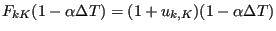 $\displaystyle F_{kK}(1-\alpha \Delta T) =
(1+u_{k,K})(1-\alpha \Delta T)$