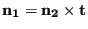 $ \mathbf{n_1}=\mathbf{n_2}\times\mathbf{t}$