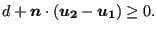 $\displaystyle d+\boldsymbol{n} \cdot (\boldsymbol{u_2} -\boldsymbol{u_1}) \ge 0.$