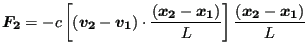 $\displaystyle \boldsymbol{F_2}=-c \left[(\boldsymbol{v_2}-\boldsymbol{v_1}) \cd...
..._2}-\boldsymbol{x_1})}{L} \right] \frac{(\boldsymbol{x_2}-\boldsymbol{x_1})}{L}$