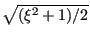 $ \sqrt{(\xi^2+1)/2}$