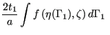 $\displaystyle \frac{2t_1}{a} \intop f\left(\eta(\Gamma_1), \zeta\right) d\Gamma_1 \;$