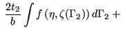 $\displaystyle \;
\frac{2t_2}{b} \intop f\left(\eta, \zeta(\Gamma_2)\right) d\Gamma_2 \;+ \;$