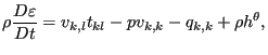 $\displaystyle \rho \frac{D \varepsilon}{Dt} = v_{k,l}t_{kl}-pv_{k,k}-q_{k,k}+\rho h^{\theta},$