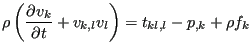 $\displaystyle \rho \left( \frac{\partial v_k}{\partial t} + v_{k,l}v_l \right) = t_{kl,l}-p_{,k}+\rho f_k$