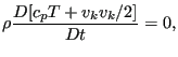 $\displaystyle \rho \frac{D[c_p T +v_kv_k/2]}{Dt}=0,$