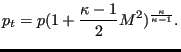 $\displaystyle p_t=p(1+\frac{\kappa-1}{2}M^2) ^{\frac{\kappa}{\kappa-1}}.$